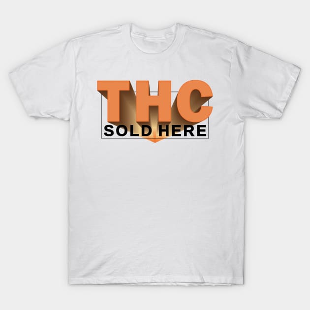 THC SOLD HERE _5 T-Shirt by cactusjoe